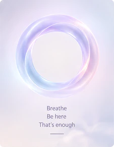 A pearlescent breathing ring, with the words: Breathe. Be here. That’s enough.
